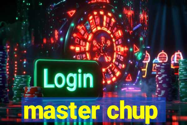 master chup